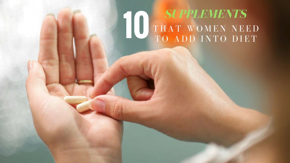 10 Supplements That Women Need To Add Into Diet
