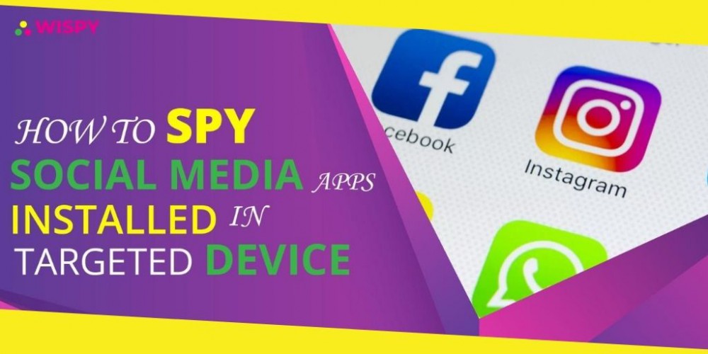 How to Spy Social Media Apps Installed on Target Device?
