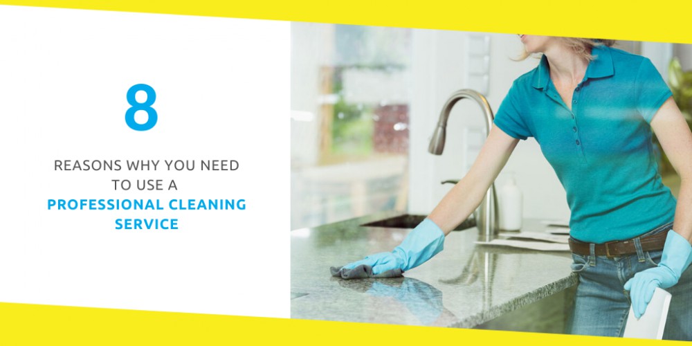 8 Reasons Why You Need to Use a Professional Cleaning Service