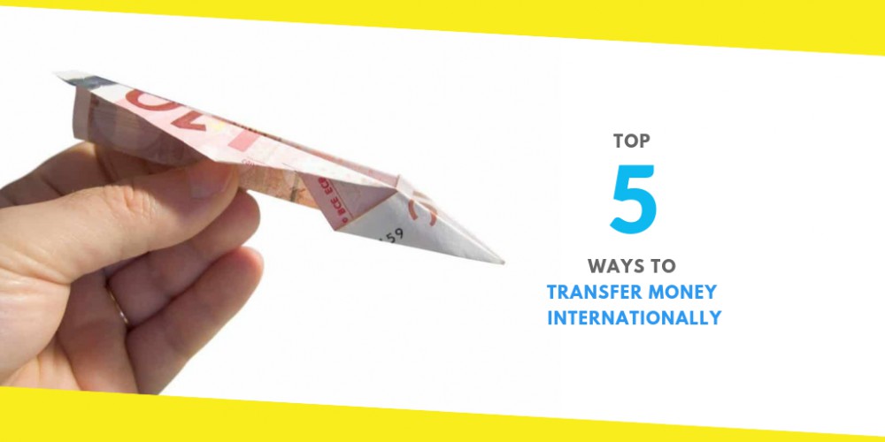Top 5 Ways to Transfer Money Internationally